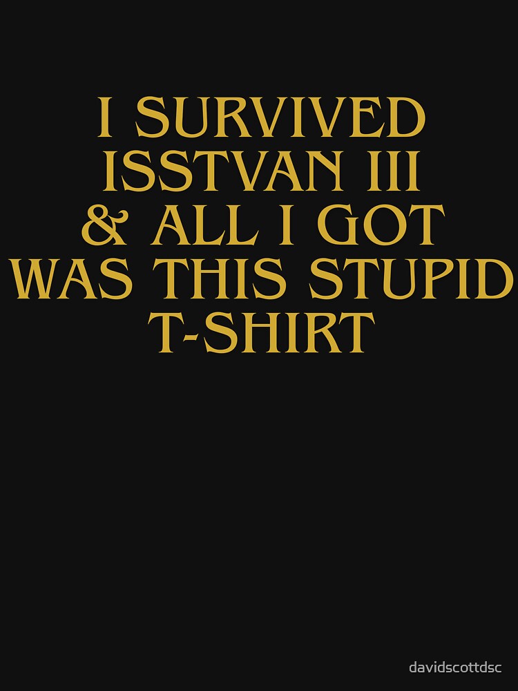 I survived Isstvan III & all I got was this stupid T-Shirt by The Cloak Room