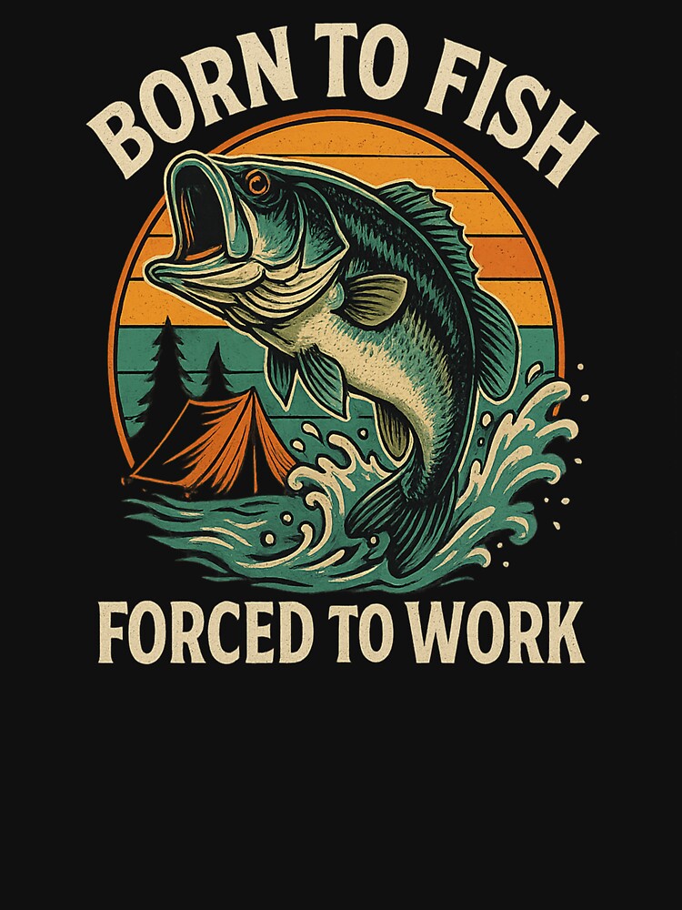 Born to Fish, Forced to Work by SpencersUnltd