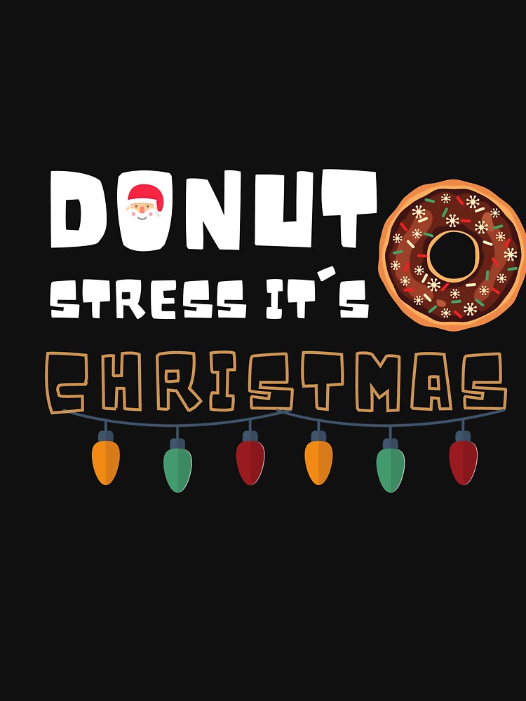 Donut stress it's christmas ,Funny Donuts Santa Claus Christmas Xmas Holiday , Donut Santa Claus Christmas by Alan-NY