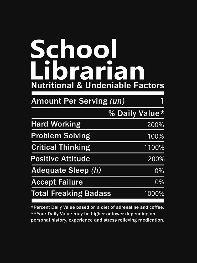 School Librarian T Shirt - Nutritional And Undeniable Factors Gift Item Tee by kimbowen43