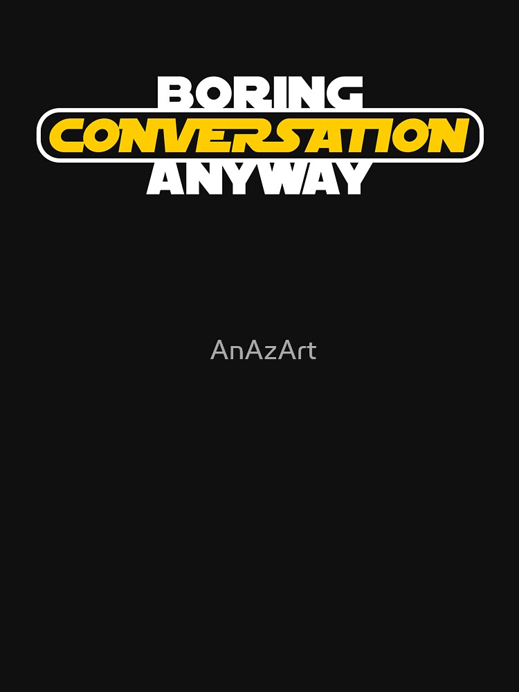 Boring Conversation Anyway by AnAzArt