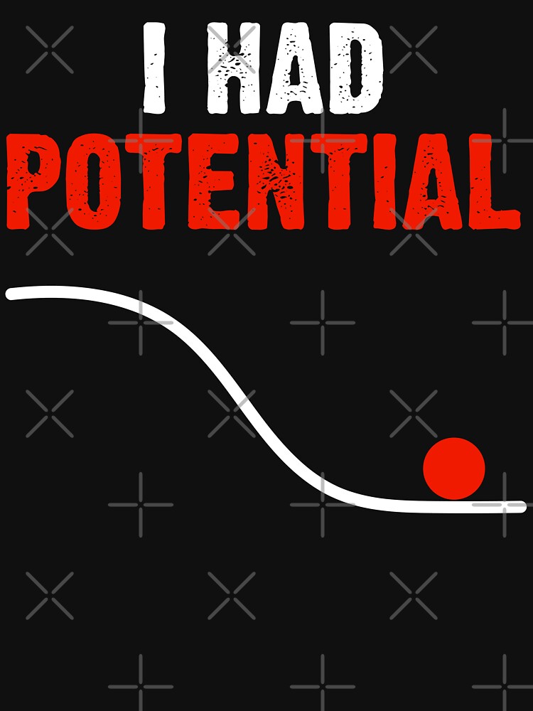 Funny Sarcastic Physics Quote I Had Potential by AdelinaPi