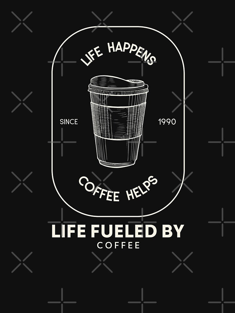Life fueled by Coffee, Life happens coffee helps #1 by Happy-PrintZ