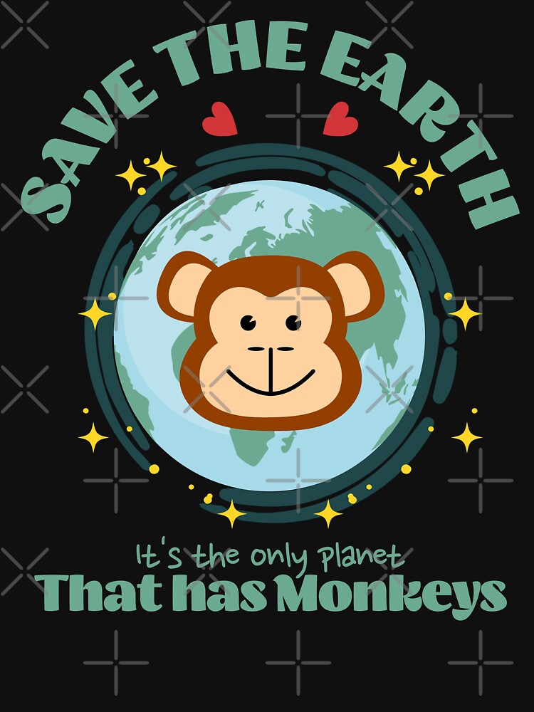 Save the Earth It's The Only Planet That Has Monkeys by Trinket-Trickster