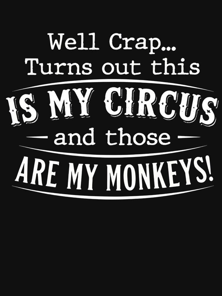 Well Crap This Is My Circus And Those Are My Monkeys Funny Chaos Quote by VGAfanatic