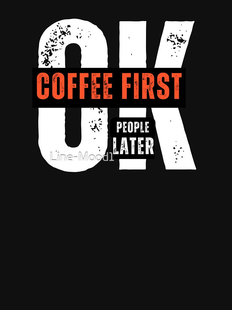 Coffee First People Later Shirt – Funny Introvert Coffee Quote T-Shirt T-Shirt by Line-Mood1⭐️⭐️⭐️⭐️⭐️