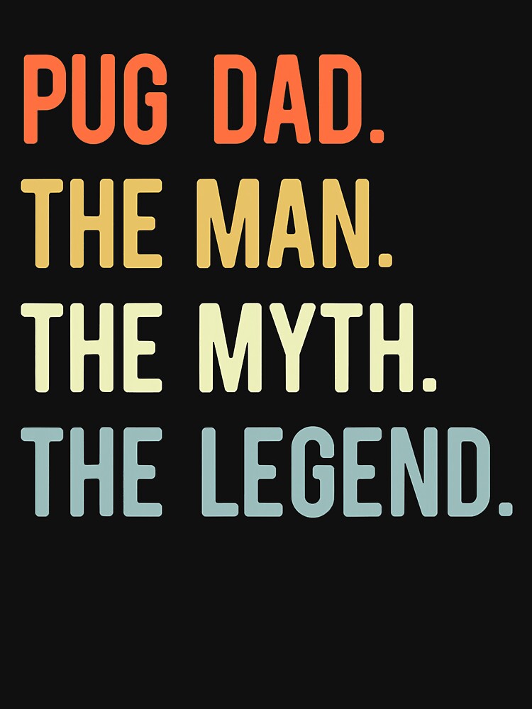 Best Pug Dad Gifts Dog Animal Lovers Cute Man Myth Legend by zorinaabzs143