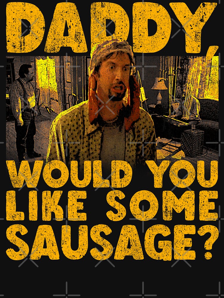 Daddy Would You Like Some Sausage by huckblade