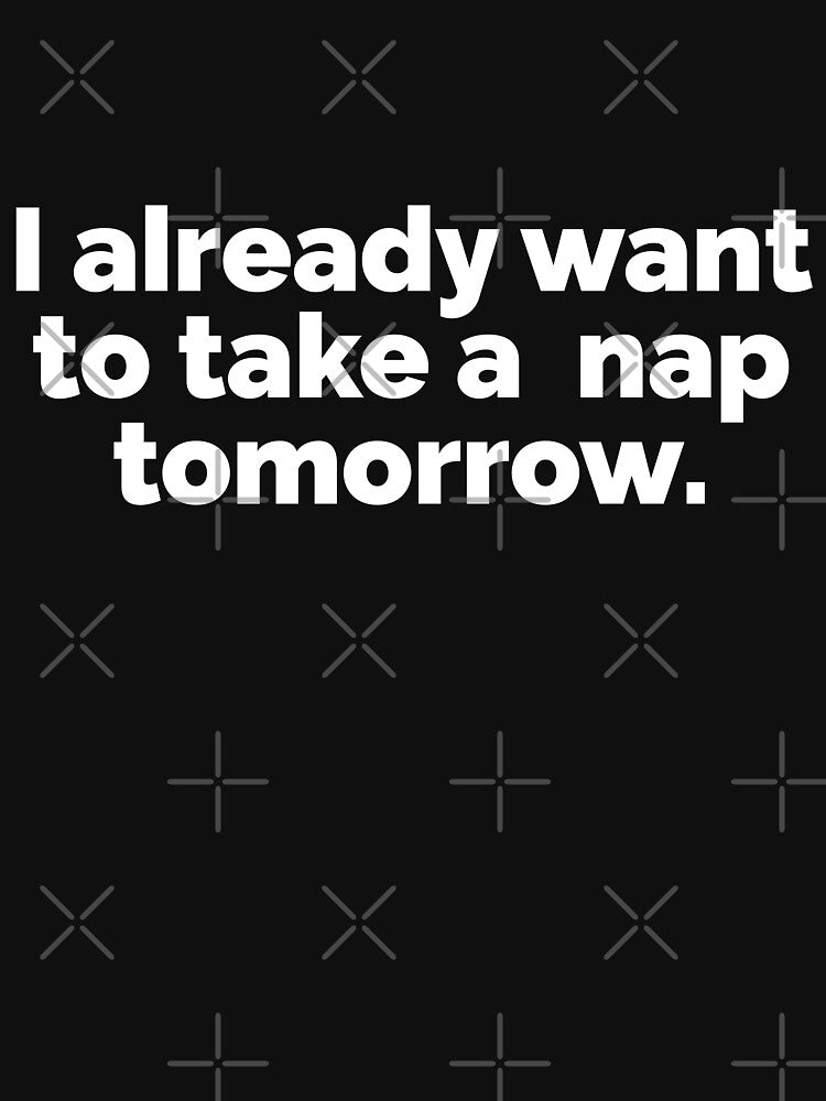 I already want to take a nap tomorrow by 23mangoes