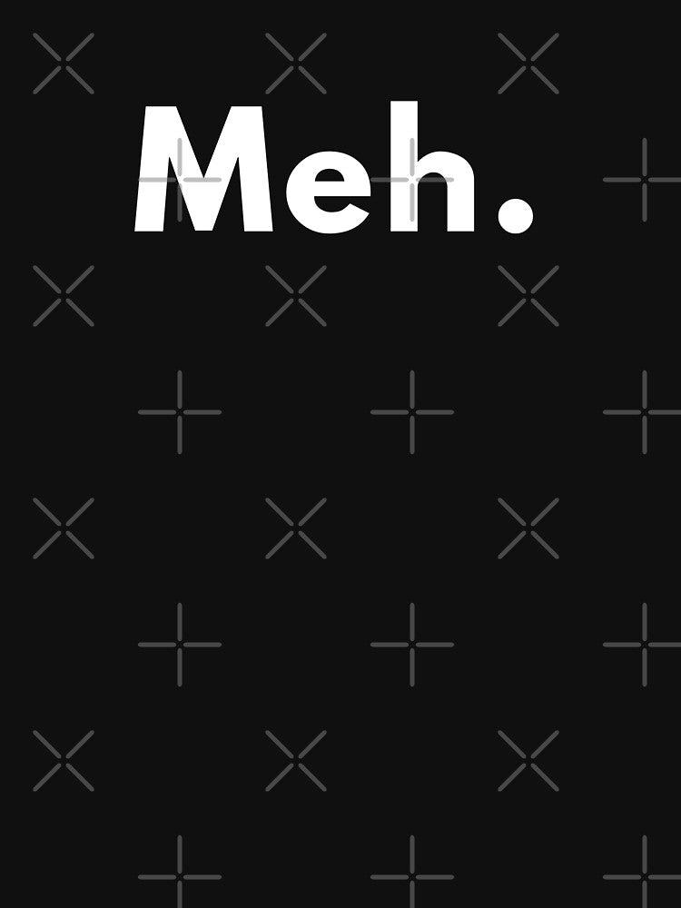 Funny “Meh.” Quote Design | Sarcastic Minimalist Humour | Witty Attitude Saying by Brightful Creations