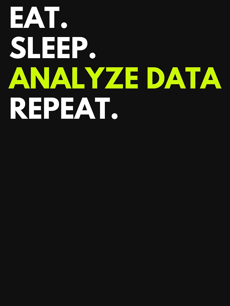 Eat Sleep Analyze Data Repeat by GodsPeople