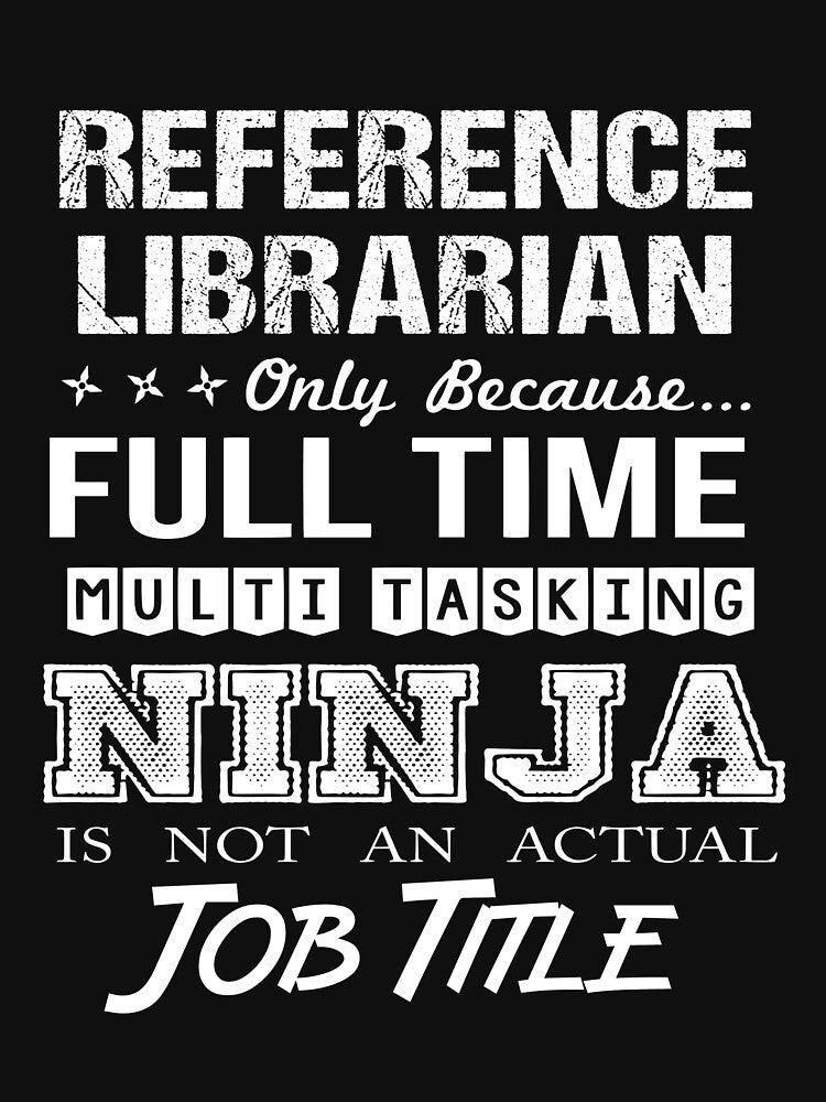 Reference Librarian T Shirt - Ninja Job Gift Item Tee by ritterdick