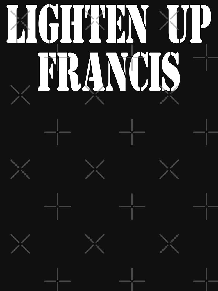 Lighten Up Francis by everything-shop