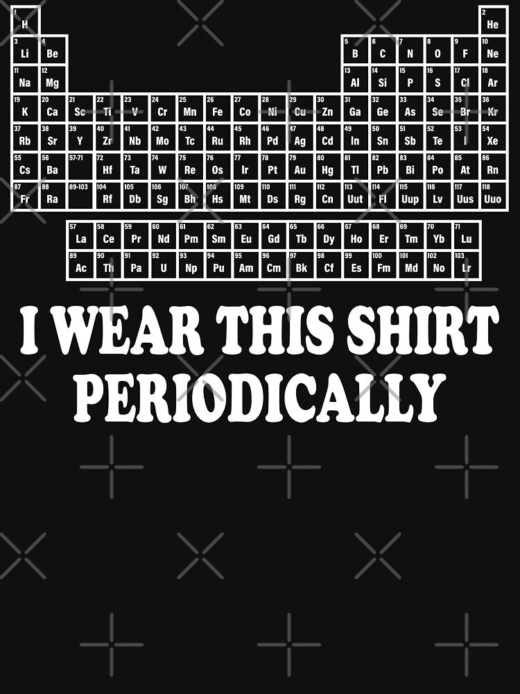 I Wear This Shirt Periodically Funny Science Humor Graphic Tee by ScienceCorner