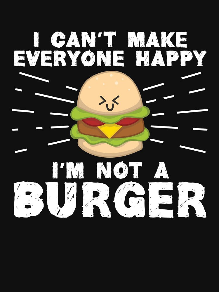 I Can't Make Everyone Happy I'm Not A Burger by Dufawa