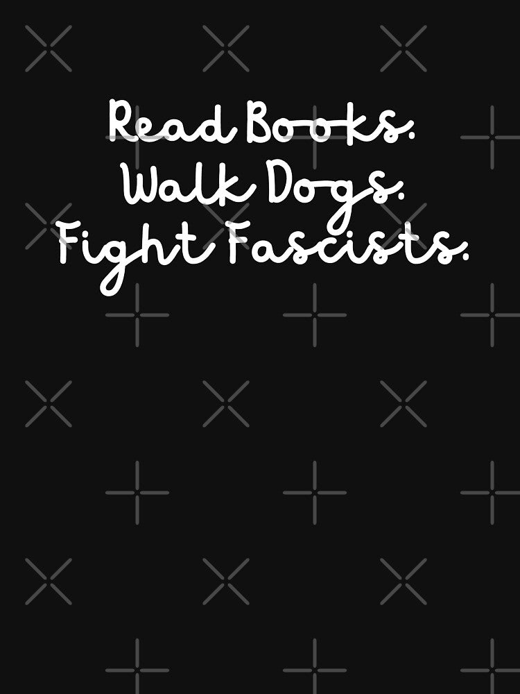 Read Books Walk Dogs and Fight Fascists by Dondonmart