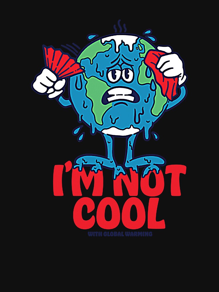 I'm Not Cool With Global Warming T-Shirt by hotungmau2035