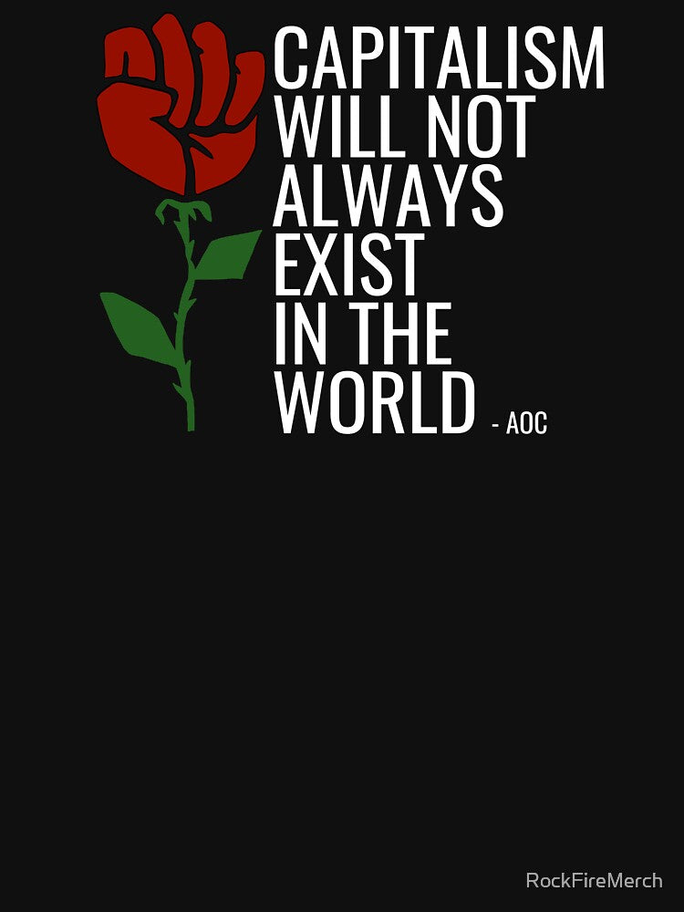 Leftist Woke Quote - AOC Anti Capitalism Socialist Quote - Labour Rose Fist by RockFireMerch