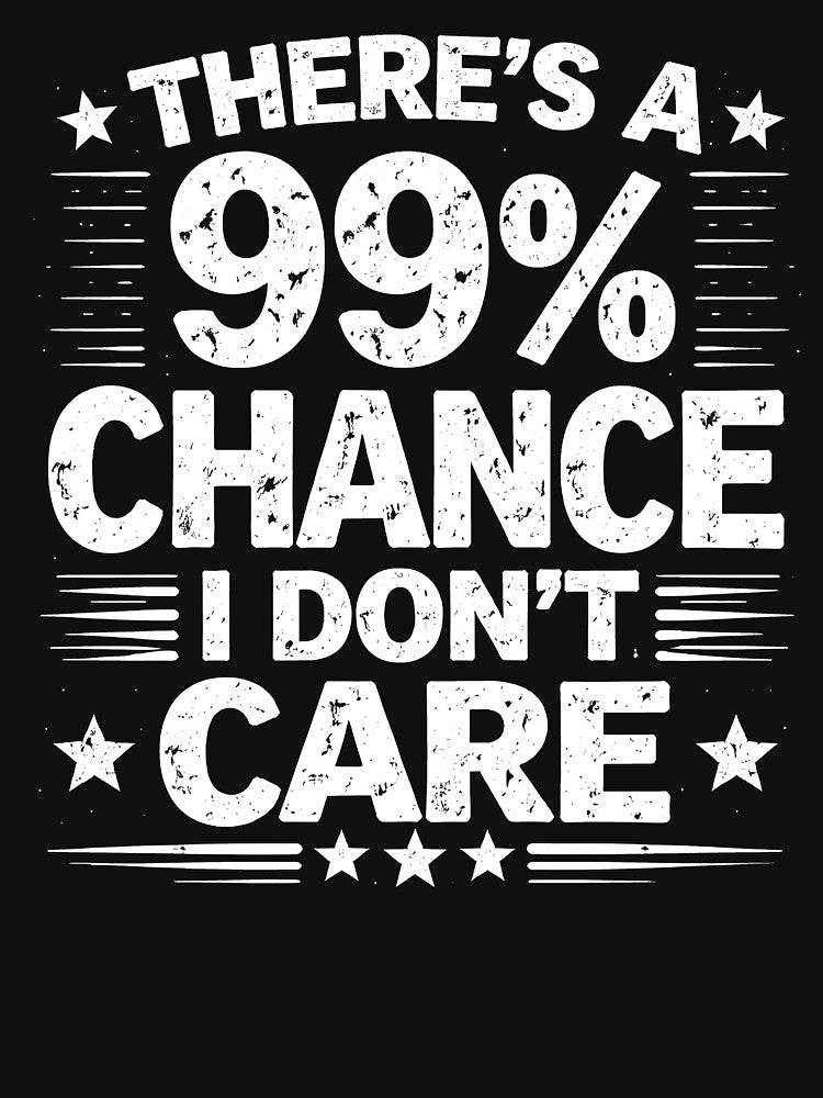 There's a 99% Chance I Don't Care by JODYSMORGAN