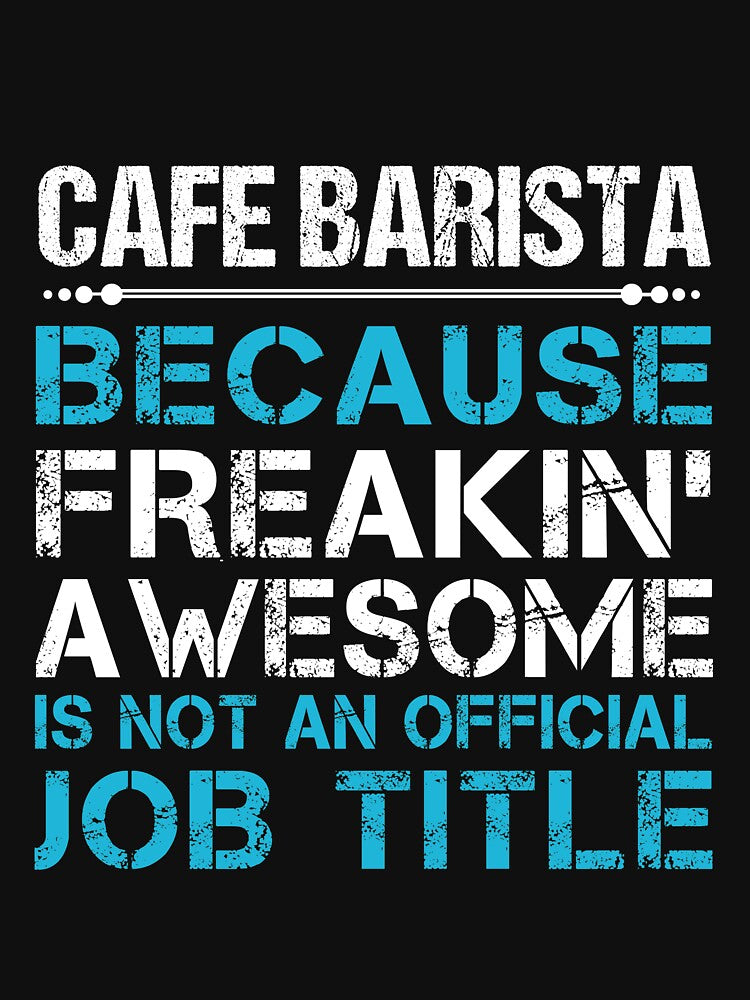 Cafe Barista T Shirt - Freaking Awesome Gift Item Tee by lawkeira11