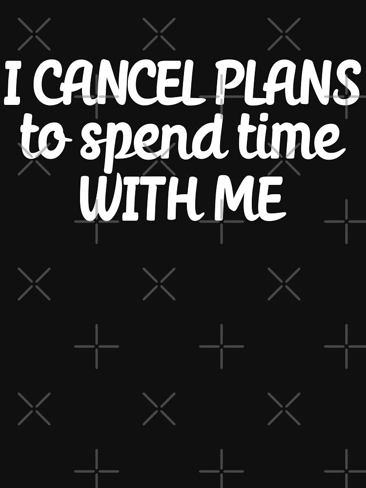 I cancel plans to spend time with me by 23mangoes