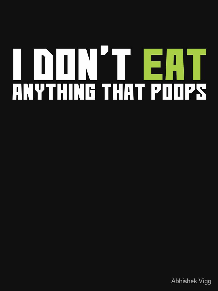 I Don't Eat Anything That Poops by Abhishek Vigg