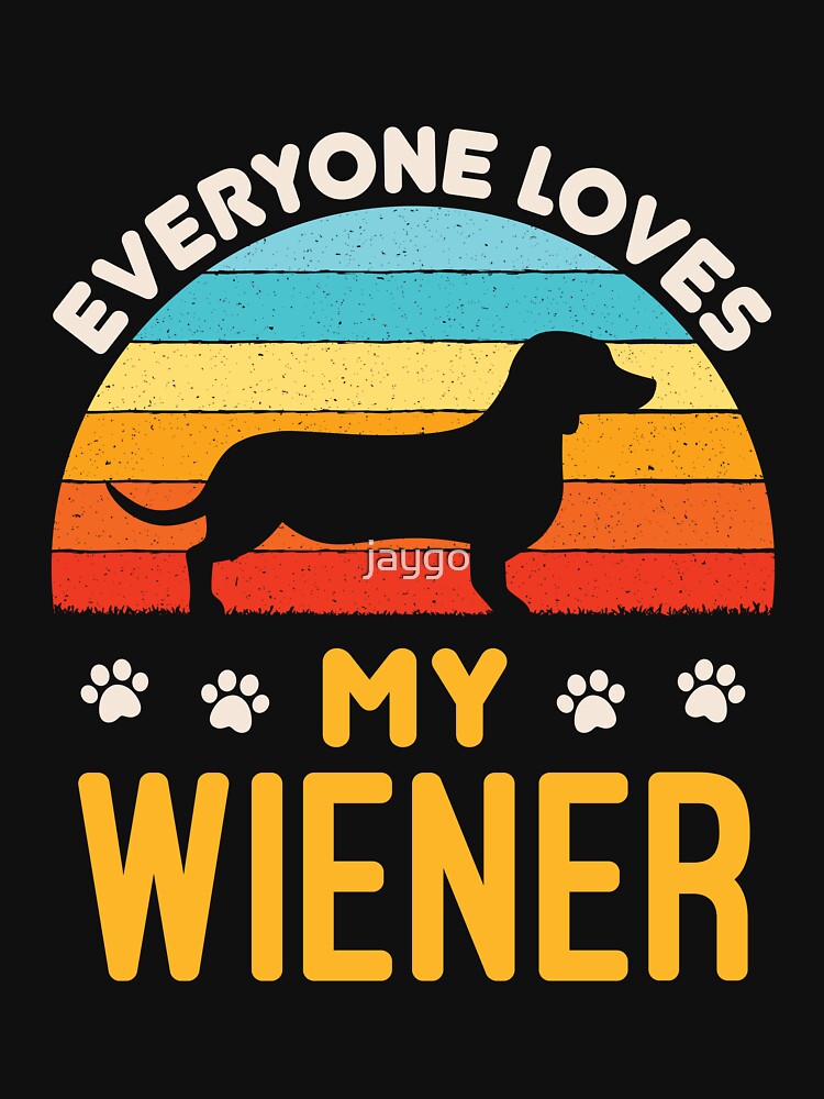 Everyone Loves My Wiener Funny Dachshund Dog by jaygo