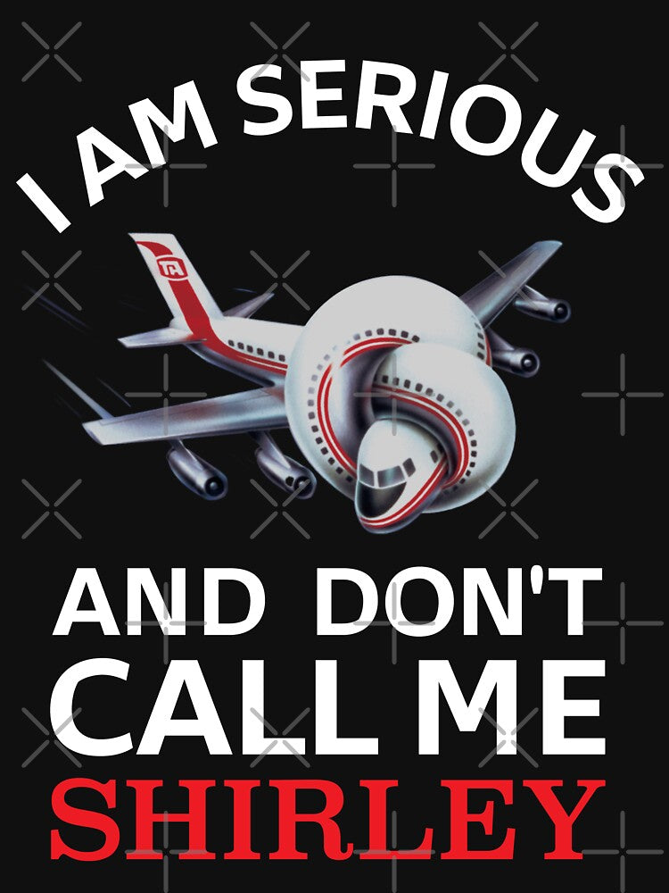 I Am Serious and Don’t Call Me Shirley – Airplane! Quote Design by Tishirta Store