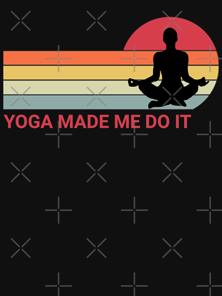 Yoga Made Me Do It by TINASTORESHOPE