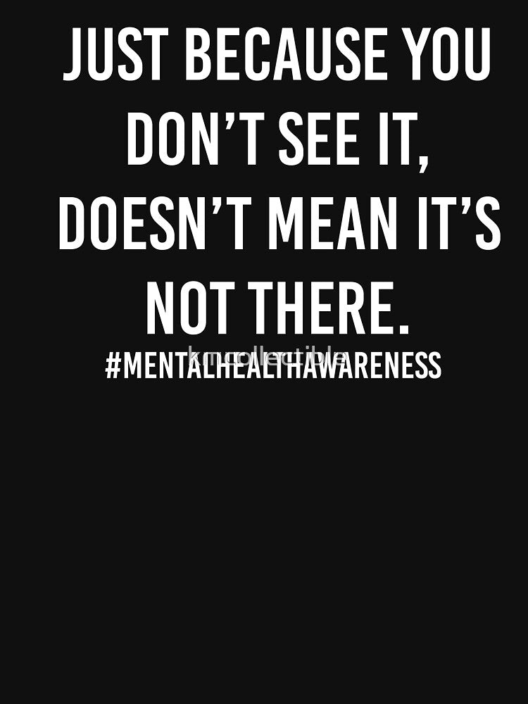 Just Because You Don't See It Mental Health Shirt Mental Health Awareness by kmcollectible