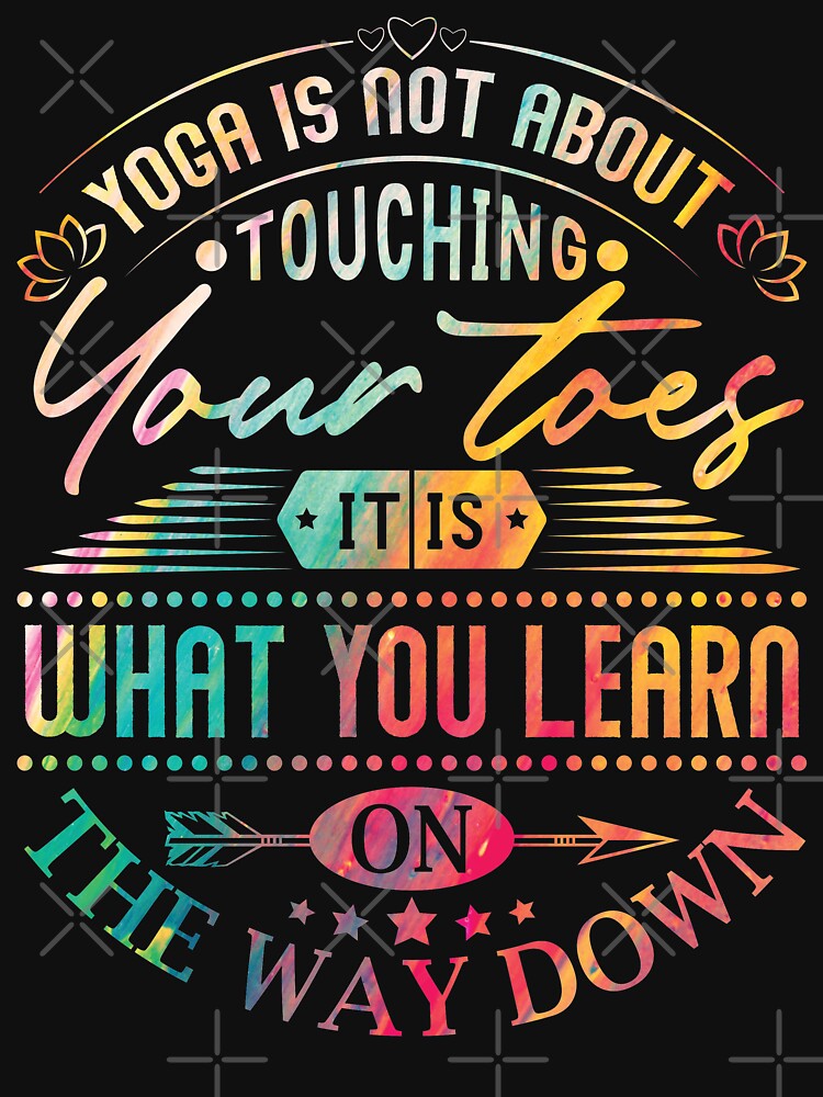 Yoga is not about touching your toes, it is what you learn on the way down. by Beefytee