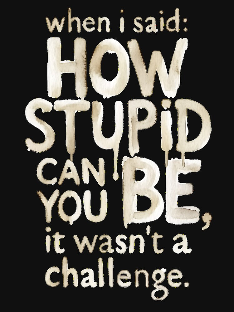 When I Said How Stupid Can You Be by Millsoft