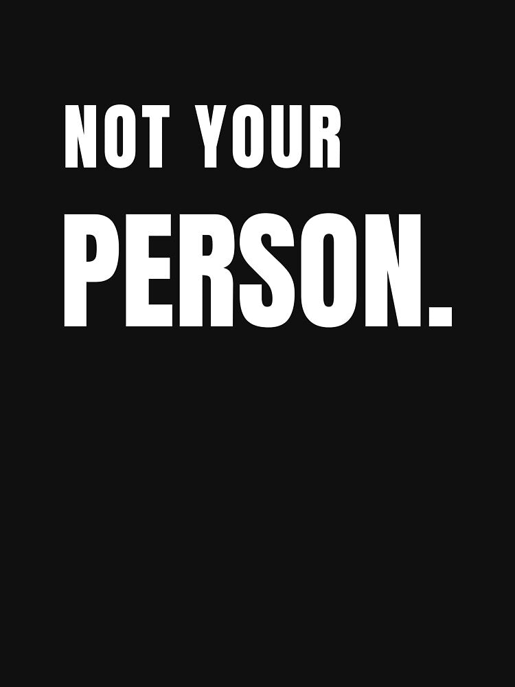 NOT YOUR PERSON. Minimalist Sarcastic Streetwear Design by Anyshca