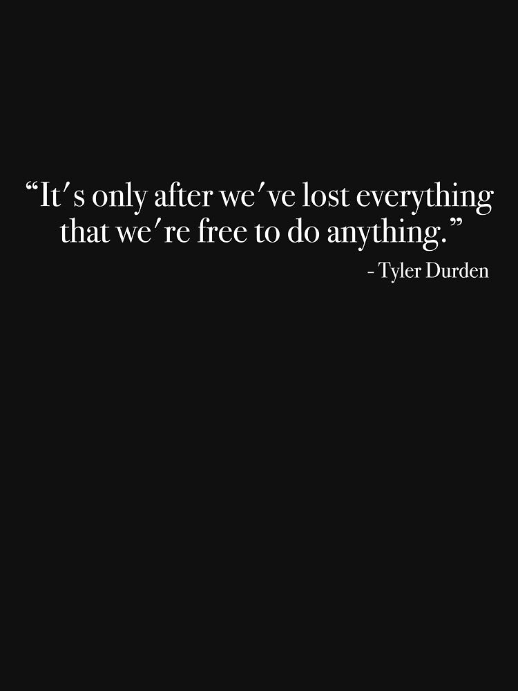Tyler Durden "It's only after we've lost everything" Quote, from <Fight Club> by Quote-things