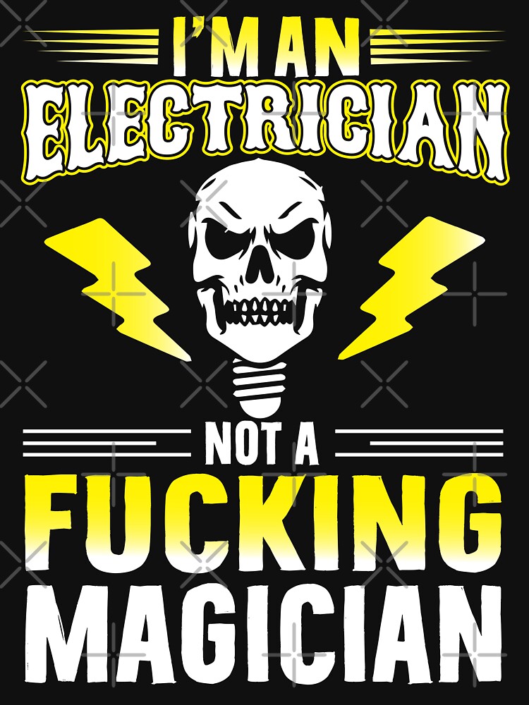 i'm an electrician not a fucking magician / Electricity by Tee Hub