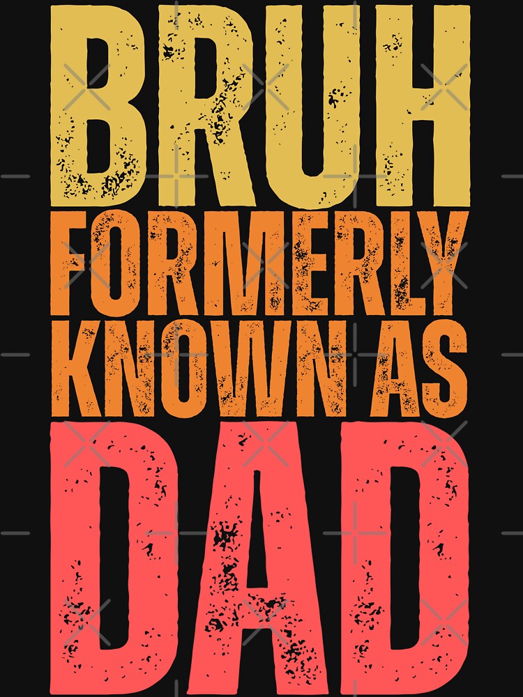 Bruh Formerly Known As Dad - Funny Father's Day by legendaryskins