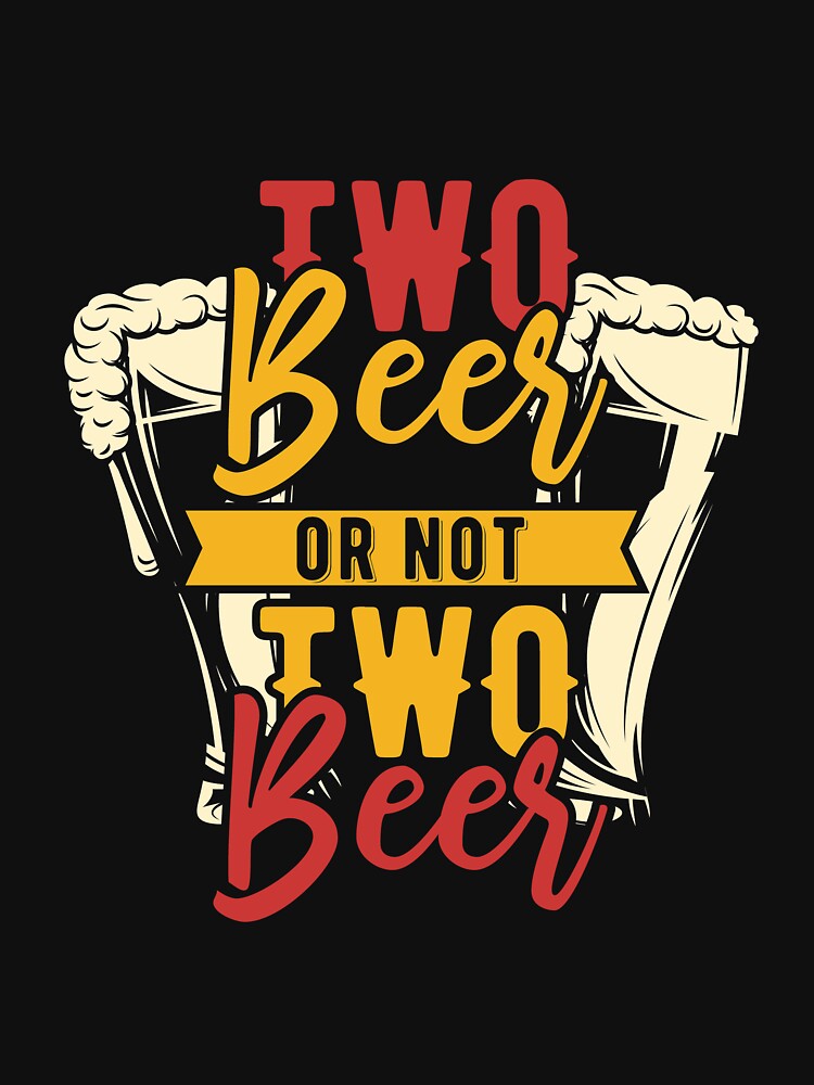 Two Beer or not Two Beer Funny Drinking Design by Pavel Polyansky