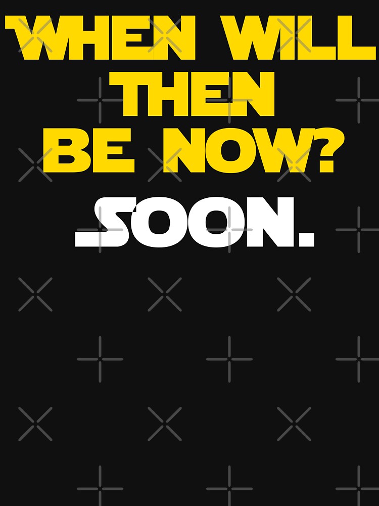 When Will Then Be Now? Soon. by barrelroll909