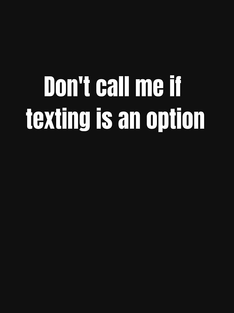 Don't Call Me if Texting is an Option. by kimuchiyo