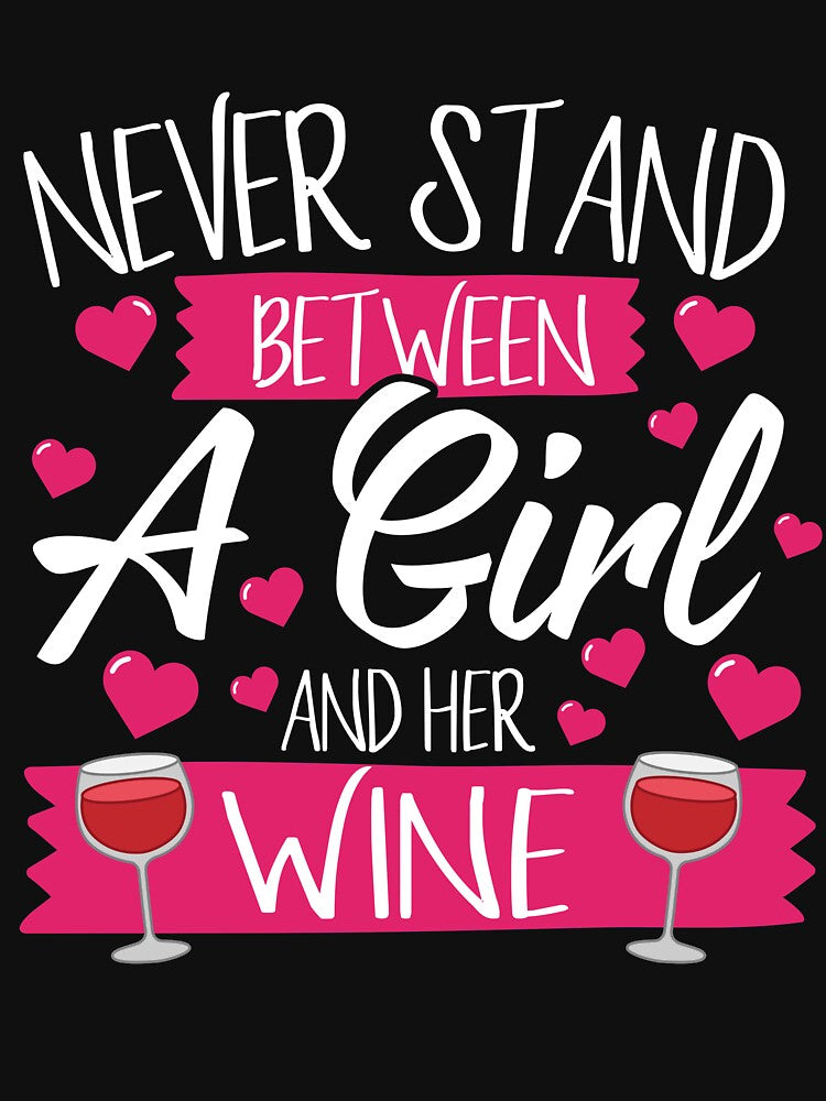 Never Stand Between A Girl And Wine by thingsandthings