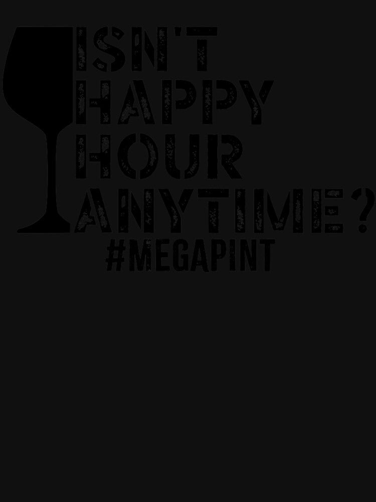 Funny isn't happy hour anytime, sarcastic megapint by RodrickGennari