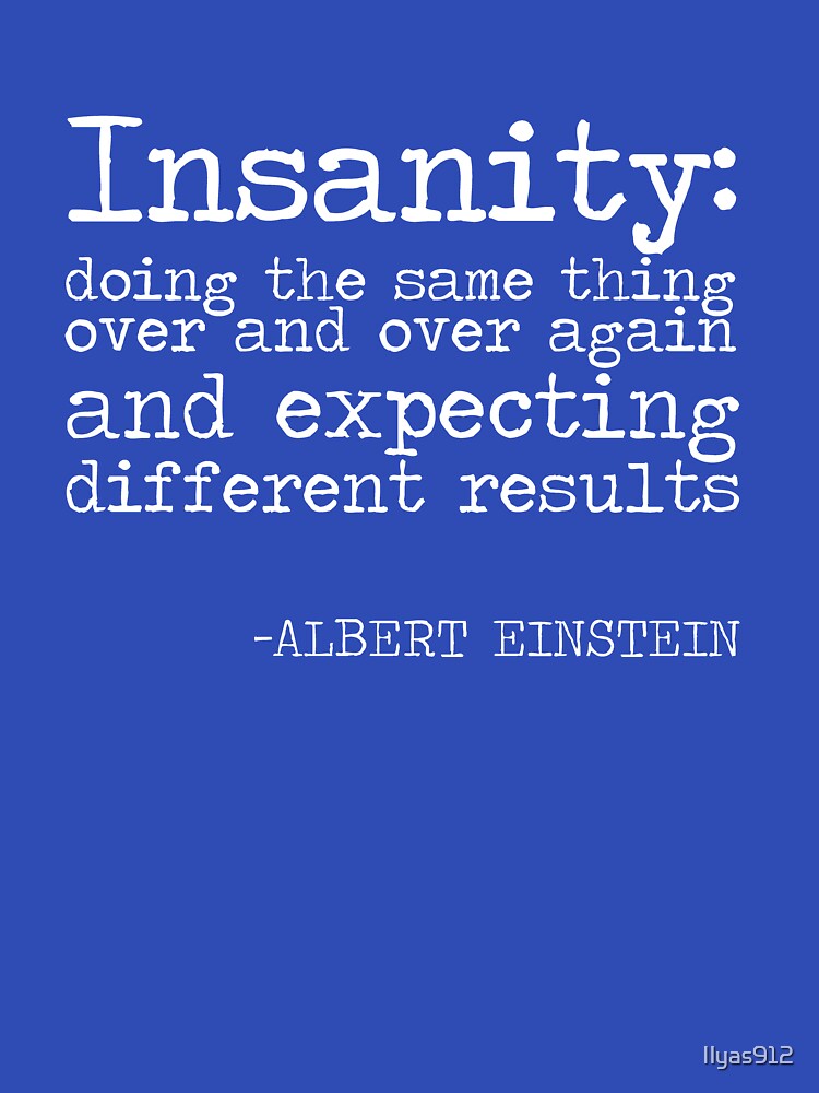 definition of insanity quote- by Ilyas912