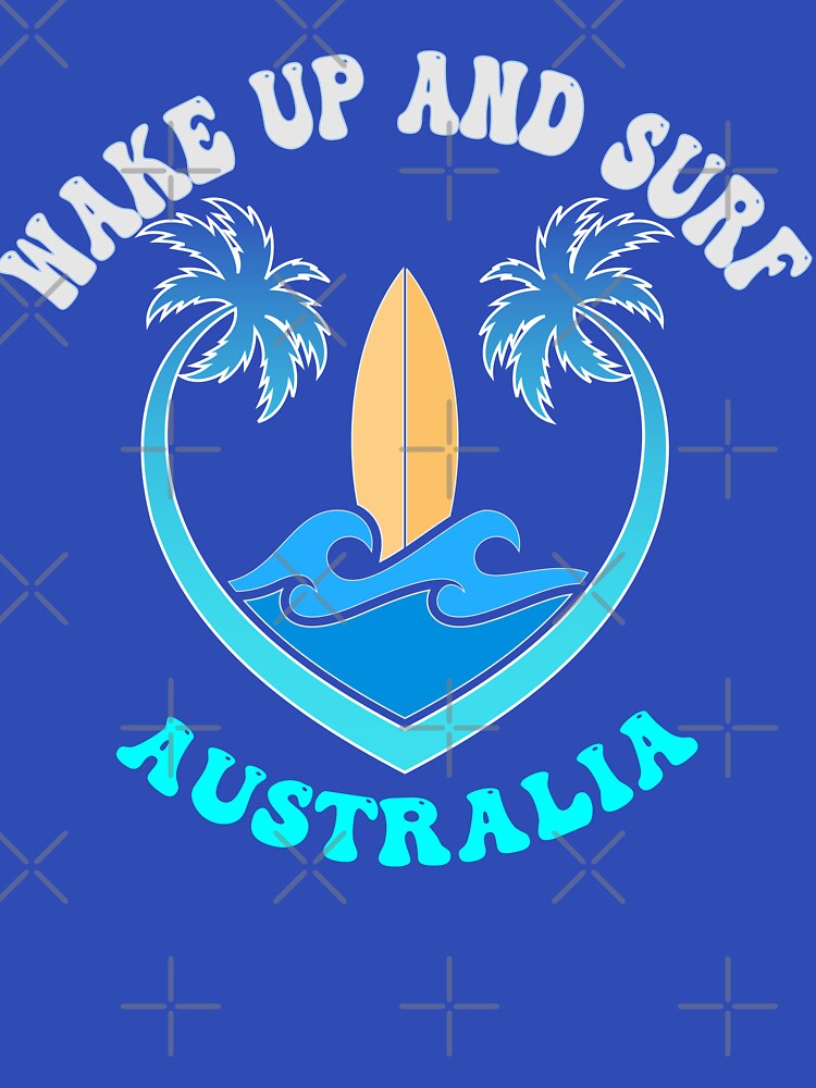 Wake Up and Surf,  Australia Surfing by Surfer Dave Designs