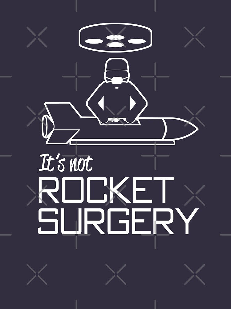 It's not rocket surgery by goodtogotees