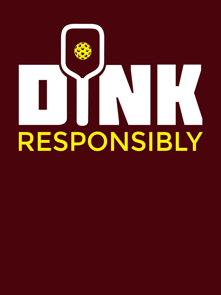 Dink Responsibly Pickleball Paddle T-Shirt by BitterOranges