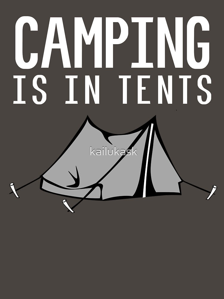 CAMPING IS IN TENTS INTENSE intense by kailukask