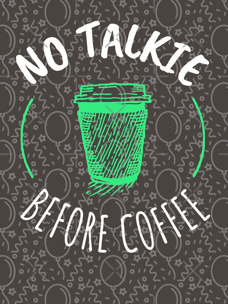 NO TALKIE BEFORE COFFEE T-SHIRT by BestCoolStuff