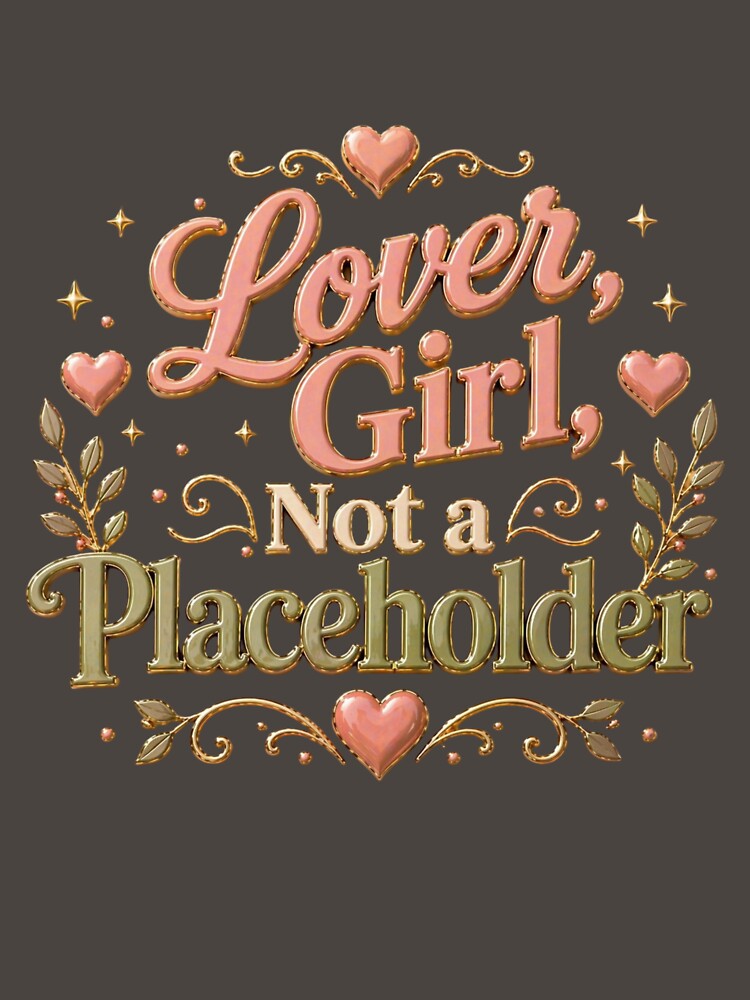 Lover Girl Not a Placeholder Relationship Quote by JagrDesigns