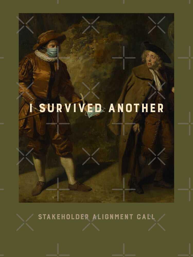 I Survived Another Stakeholder Alignment Call by RandisTees