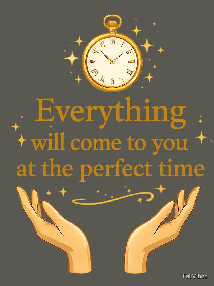 Everything Will Come at the Perfect Time – Inspirational Quote Design by TaliVibes
